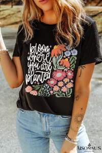 Black bloom where you are planted Floral Printed T Shirt